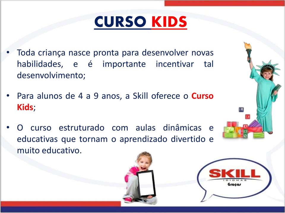 alunos de 4 a 9 anos, a Skill oferece o Curso Kids; O curso