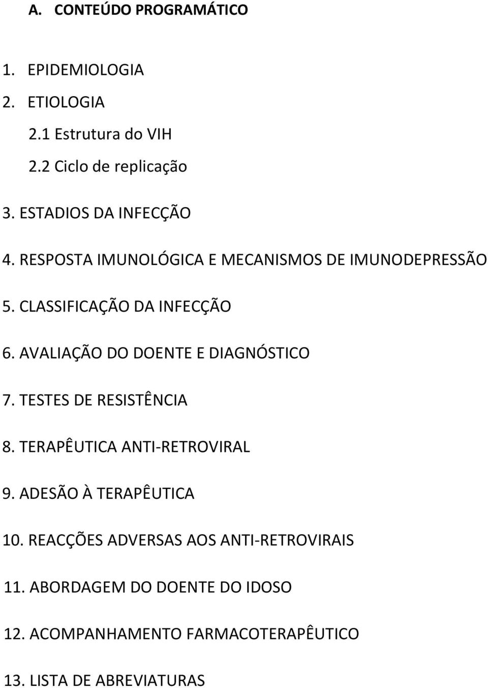 AVALIAÇÃO DO DOENTE E DIAGNÓSTICO 7. TESTES DE RESISTÊNCIA 8. TERAPÊUTICA ANTI RETROVIRAL 9.