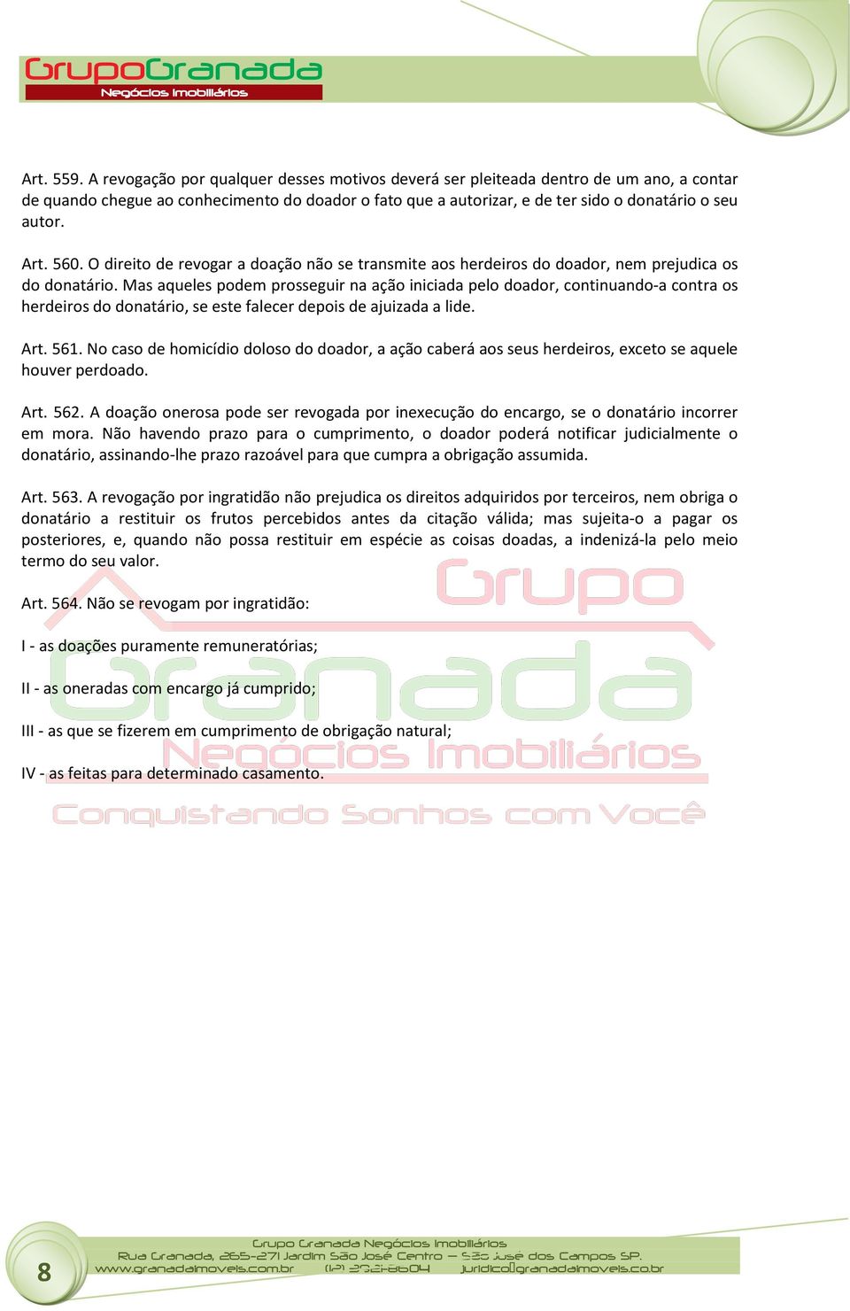 560. O direito de revogar a doação não se transmite aos herdeiros do doador, nem prejudica os do donatário.