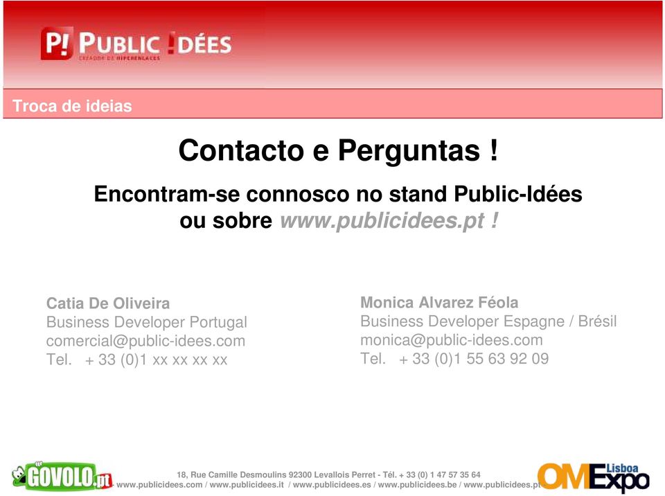 + 33 (0)1 xx xx xx xx Monica Alvarez Féola Business Developer Espagne / Brésil monica@public-idees.com Tel.