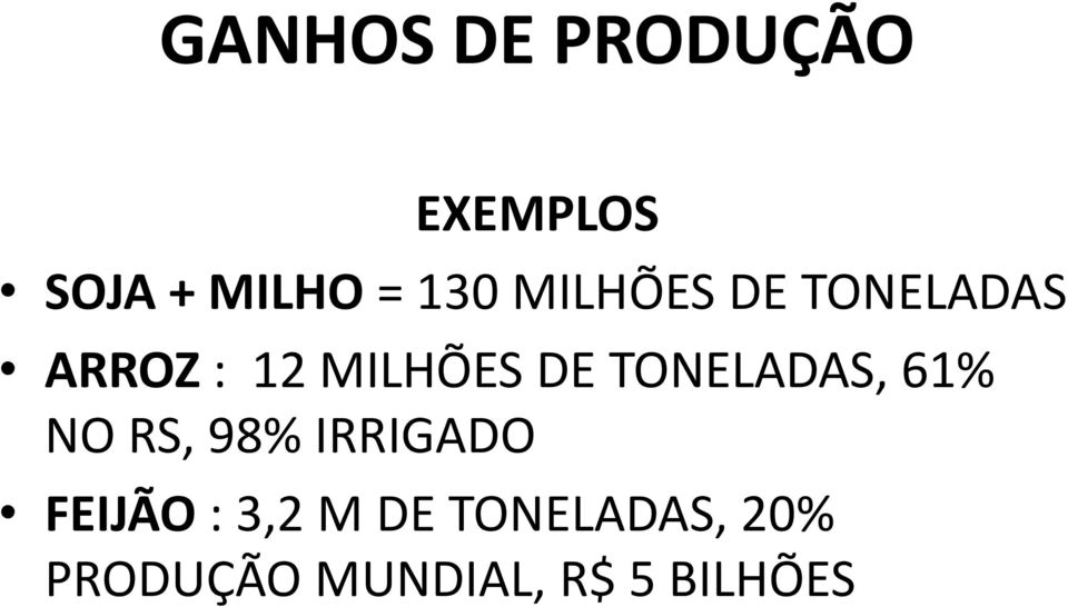 TONELADAS, 61% NO RS, 98% IRRIGADO FEIJÃO :