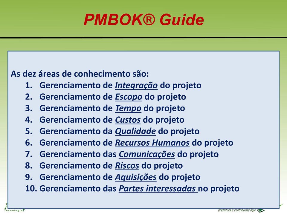 Gerenciamento da Qualidade do projeto 6. Gerenciamento de Recursos Humanos do projeto 7.