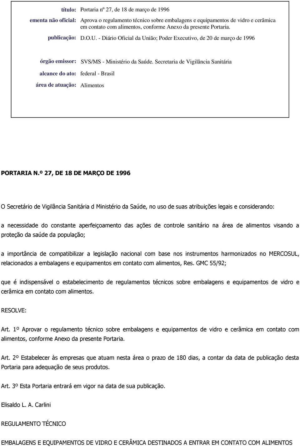 Secretaria de Vigilância Sanitária alcance do ato: federal - Brasil área de atuação: Alimentos PORTARIA N.