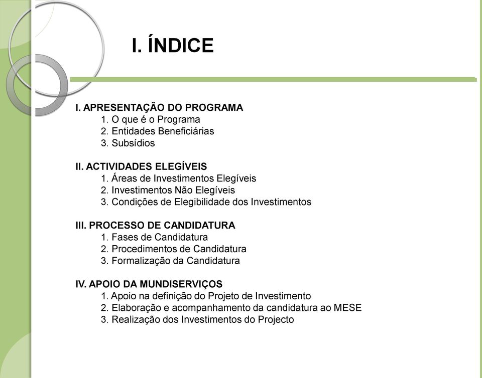 PROCESSO DE CANDIDATURA 1. Fases de Candidatura 2. Procedimentos de Candidatura 3. Formalização da Candidatura IV.