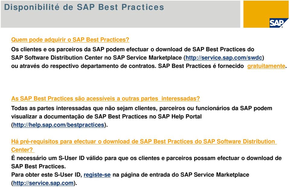 com/swdc) ou através do respectivo departamento de contratos. SAP Best Practices é fornecido gratuitamente. As SAP Best Practices são acessíveis a outras partes interessadas?
