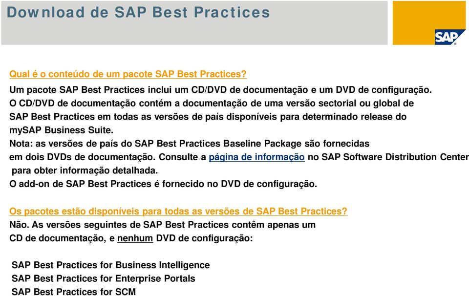 Nota: as versões de país do SAP Best Practices Baseline Package são fornecidas em dois DVDs de documentação.