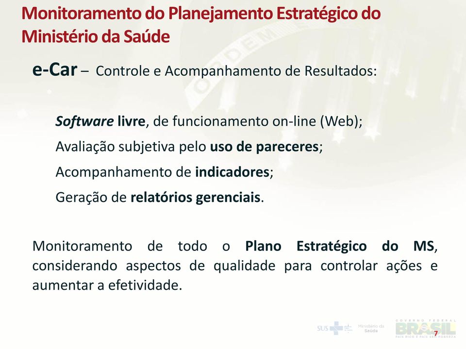 pareceres; Acompanhamento de indicadores; Geração de relatórios gerenciais.