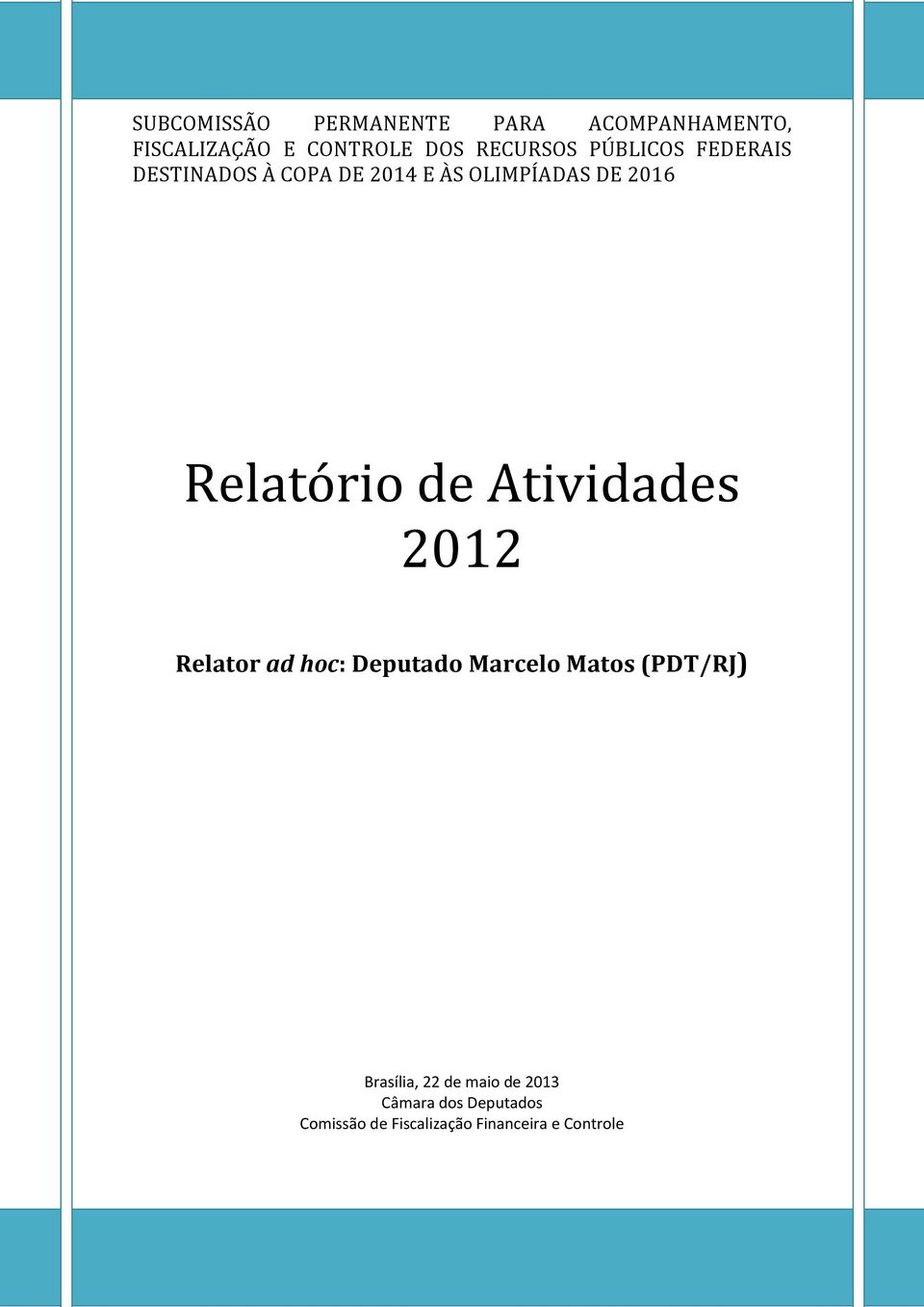 Atividades 2012 Relator ad hoc: Deputado Marcelo Matos (PDT/RJ) Brasília, 22 de