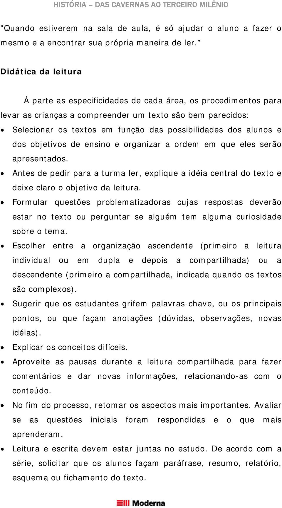 alunos e dos objetivos de ensino e organizar a ordem em que eles serão apresentados. Antes de pedir para a turma ler, explique a idéia central do texto e deixe claro o objetivo da leitura.