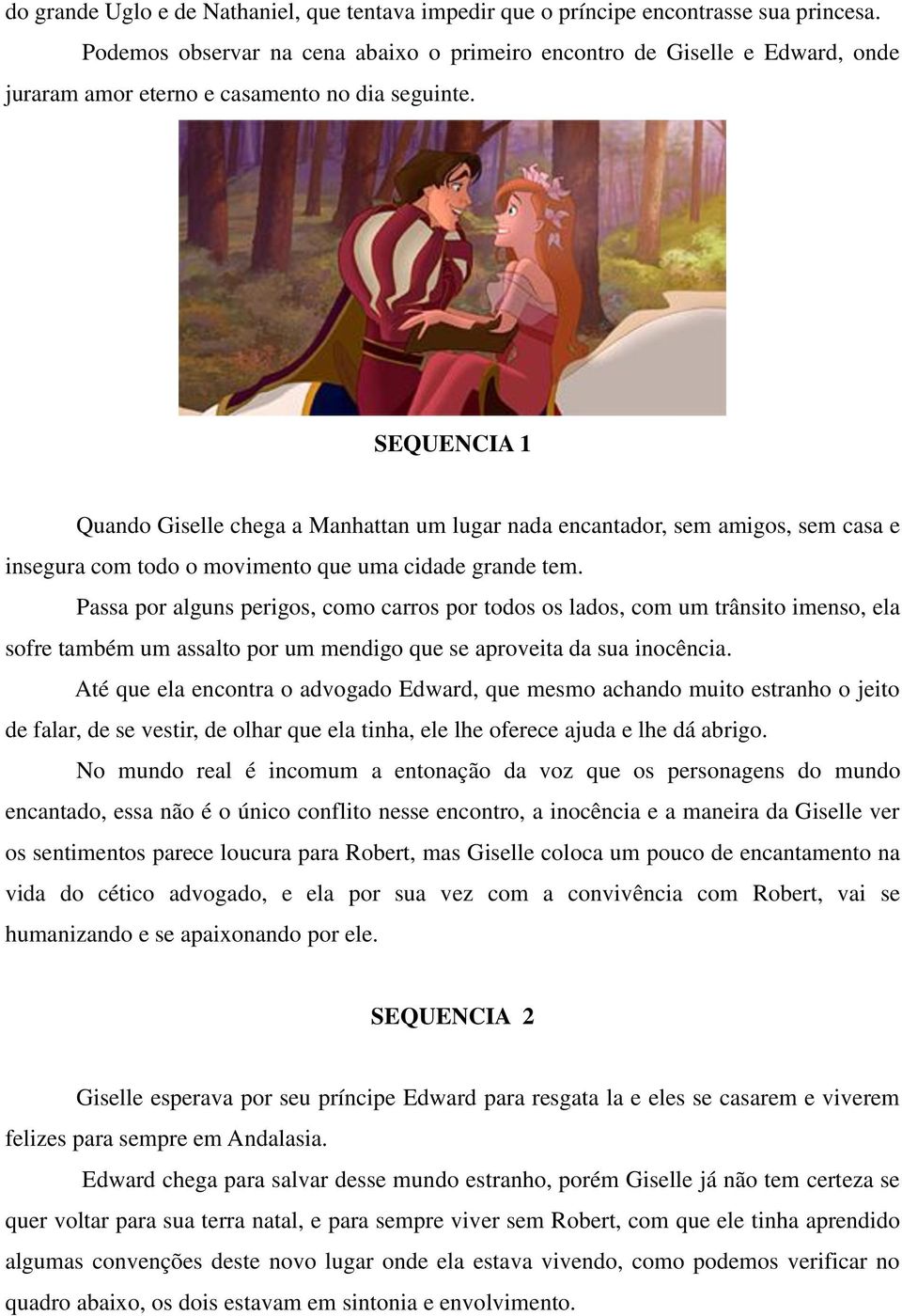 SEQUENCIA 1 Quando Giselle chega a Manhattan um lugar nada encantador, sem amigos, sem casa e insegura com todo o movimento que uma cidade grande tem.