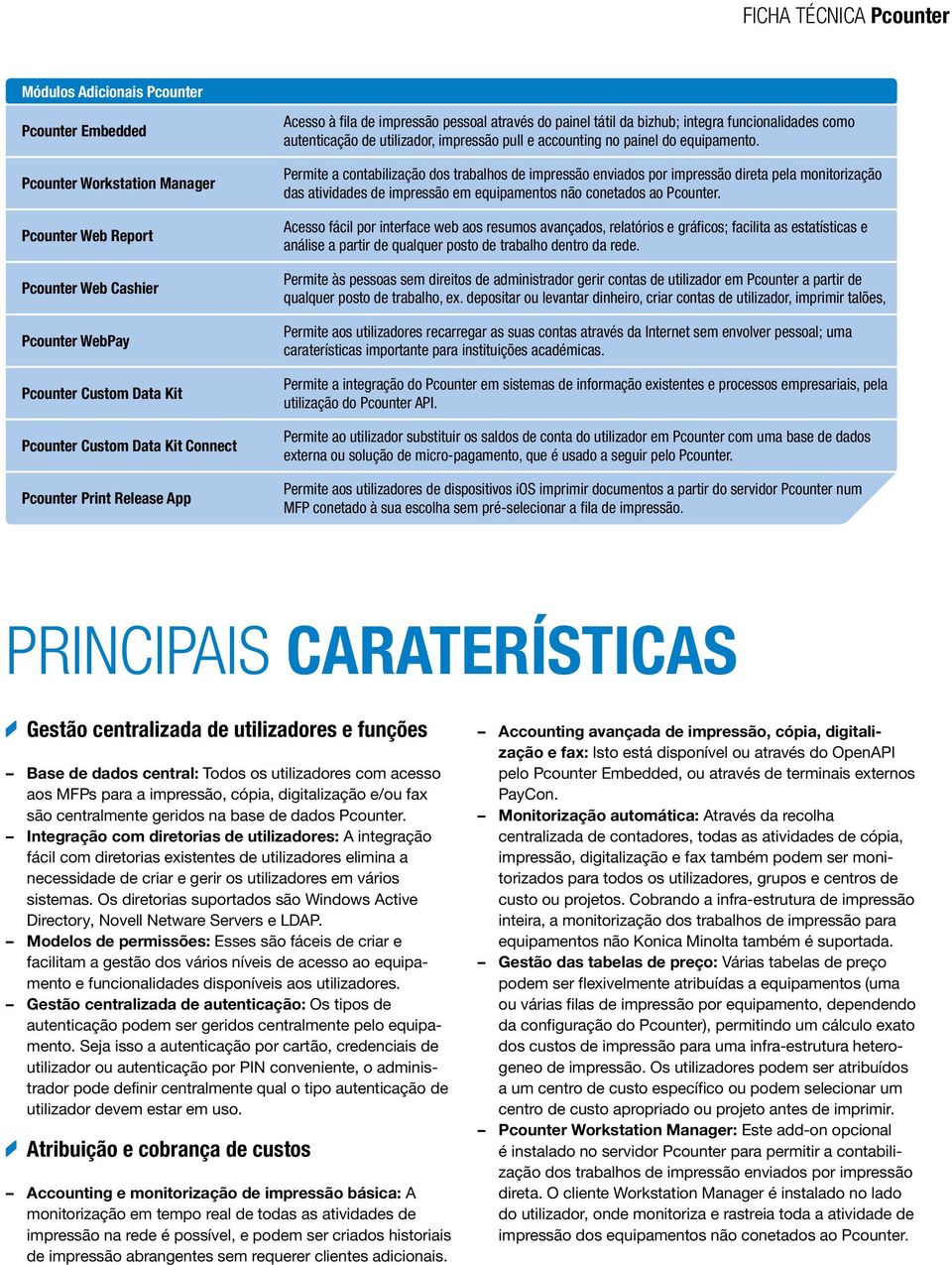 Permite a contabilização dos trabalhos de impressão enviados por impressão direta pela monitorização das atividades de impressão em equipamentos não conetados ao Pcounter.