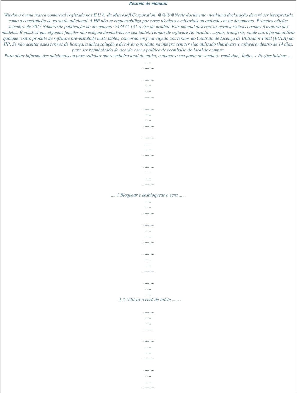 Primeira edição: setembro de 2013 Número de publicação do documento: 743472-131 Aviso do produto Este manual descreve as características comuns à maioria dos modelos.