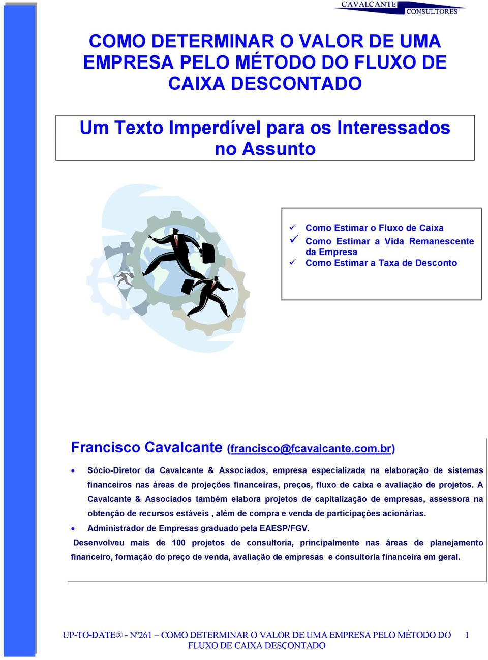 br) Sócio-Diretor da Cavalcante & Associados, empresa especializada na elaboração de sistemas financeiros nas áreas de projeções financeiras, preços, fluxo de caixa e avaliação de projetos.