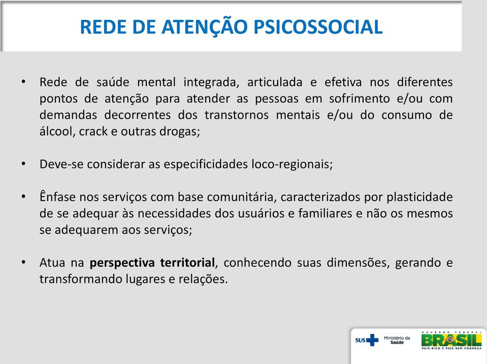 especificidades loco-regionais; Ênfase nos serviços com base comunitária, caracterizados por plasticidade de se adequar às necessidades dos