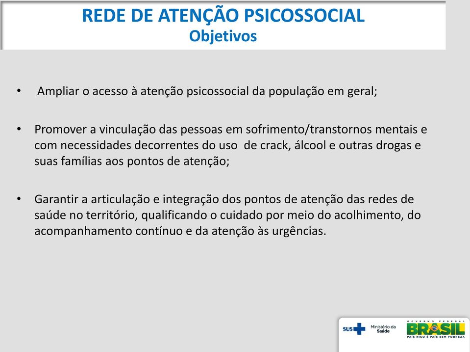 outras drogas e suas famílias aos pontos de atenção; Garantir a articulação e integração dos pontos de atenção das