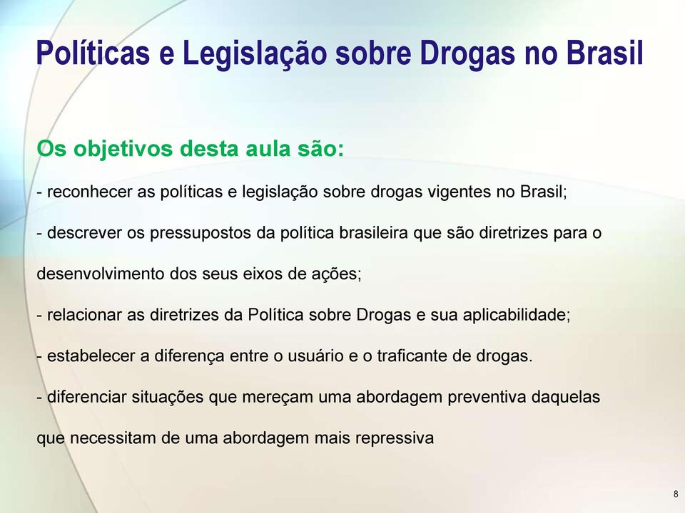 ações; - relacionar as diretrizes da Política sobre Drogas e sua aplicabilidade; - estabelecer a diferença entre o usuário e o