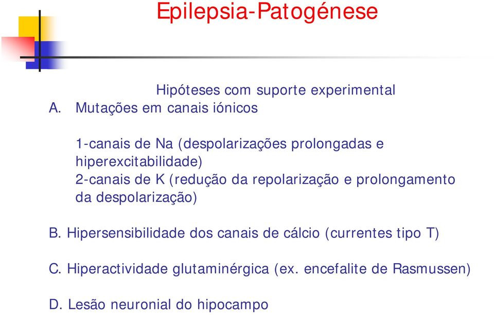 2-canais de K (redução da repolarização e prolongamento da despolarização) B.