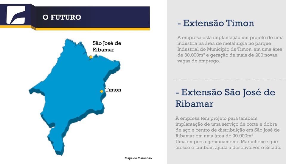 Timon - Extensão São José de Ribamar A empresa tem projeto para também implantação de uma serviço de corte e dobra de aço e centro de
