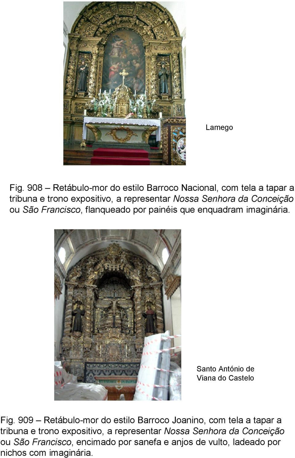 Senhora da Conceição ou São Francisco, flanqueado por painéis que enquadram imaginária.