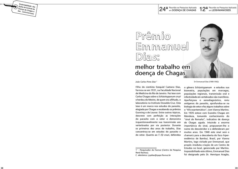 Esta tese é um marco nos estudos do parasito, elogiada por Chagas e recebendo os prêmios Gunning e de Louvor.