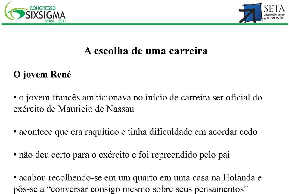 acordar cedo não deu certo para o exército e foi repreendido pelo pai acabou recolhendo-se