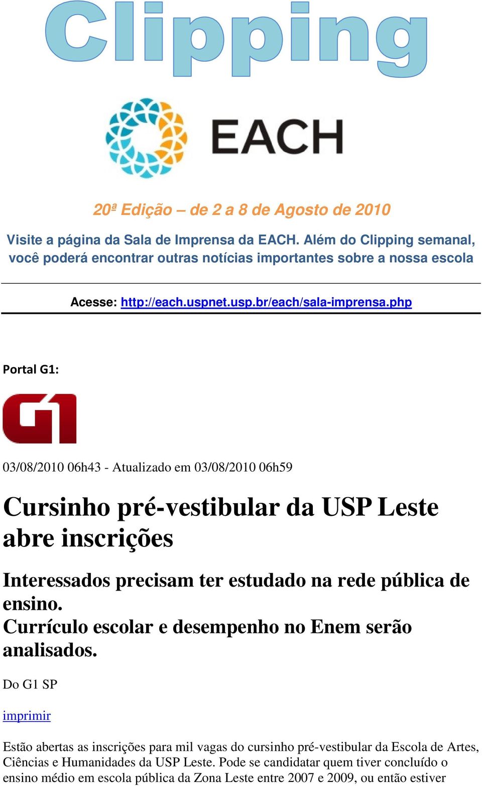 php Portal G1: 03/08/2010 06h43 - Atualizado em 03/08/2010 06h59 Cursinho pré-vestibular da USP Leste abre inscrições Interessados precisam ter estudado na rede pública de ensino.