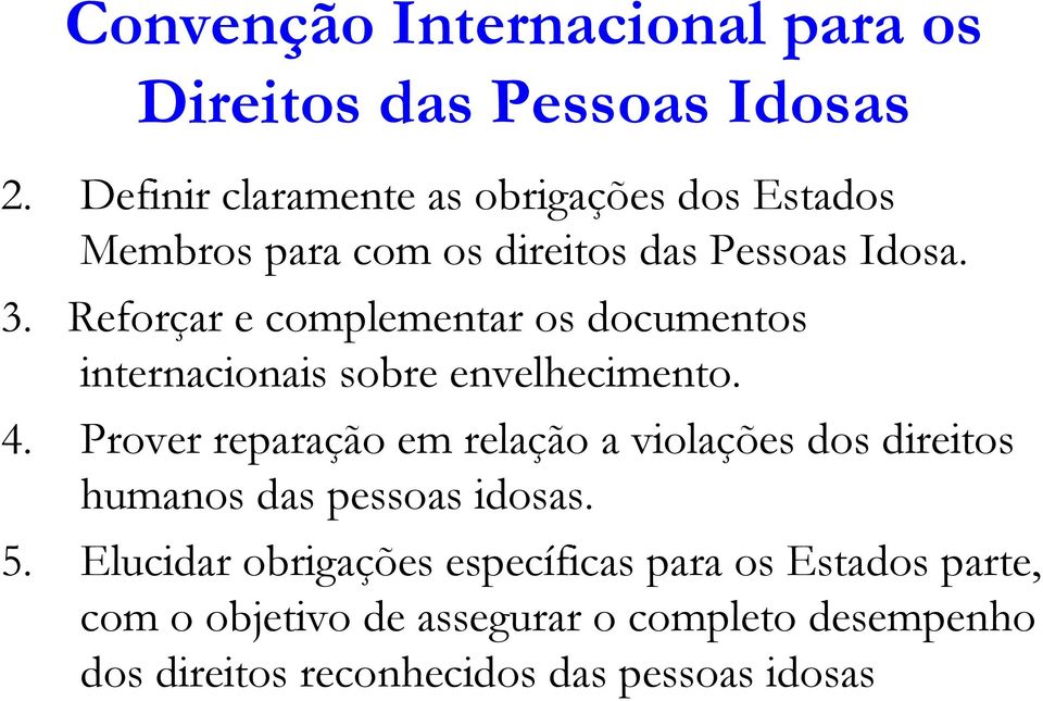 Reforçar e complementar os documentos internacionais sobre envelhecimento. 4.