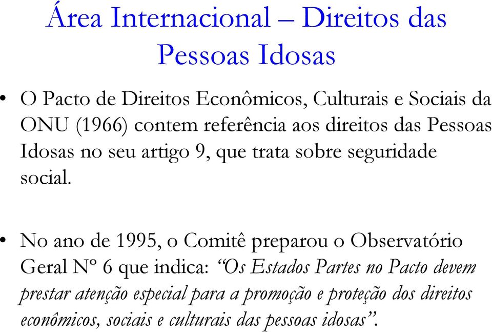 No ano de 1995, o Comitê preparou o Observatório Geral Nº 6 que indica: Os Estados Partes no Pacto devem