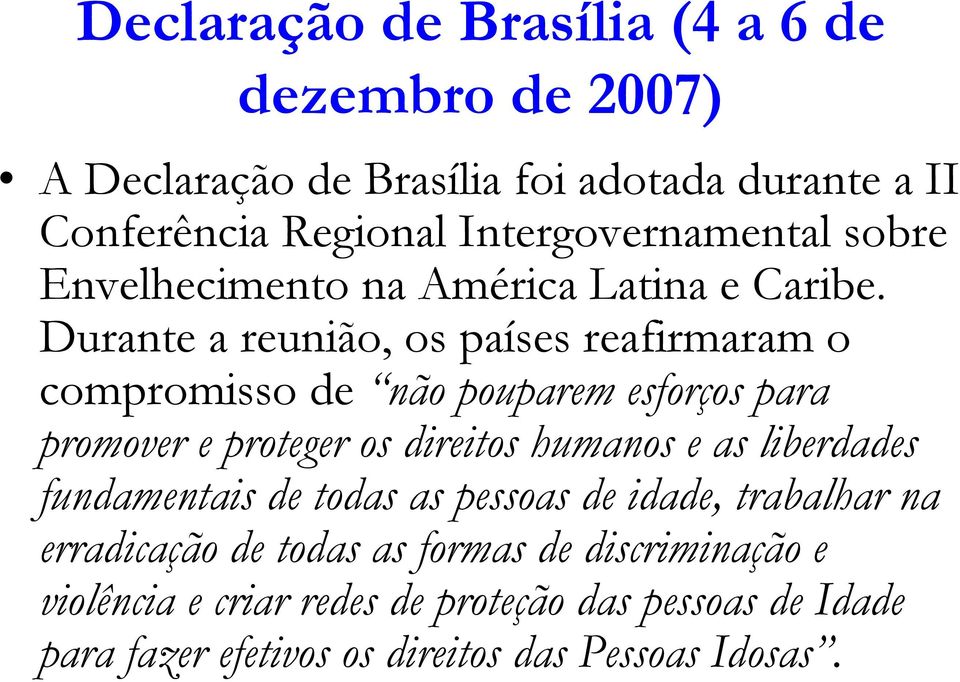 Durante a reunião, os países reafirmaram o compromisso de não pouparem esforços para promover e proteger os direitos humanos e as