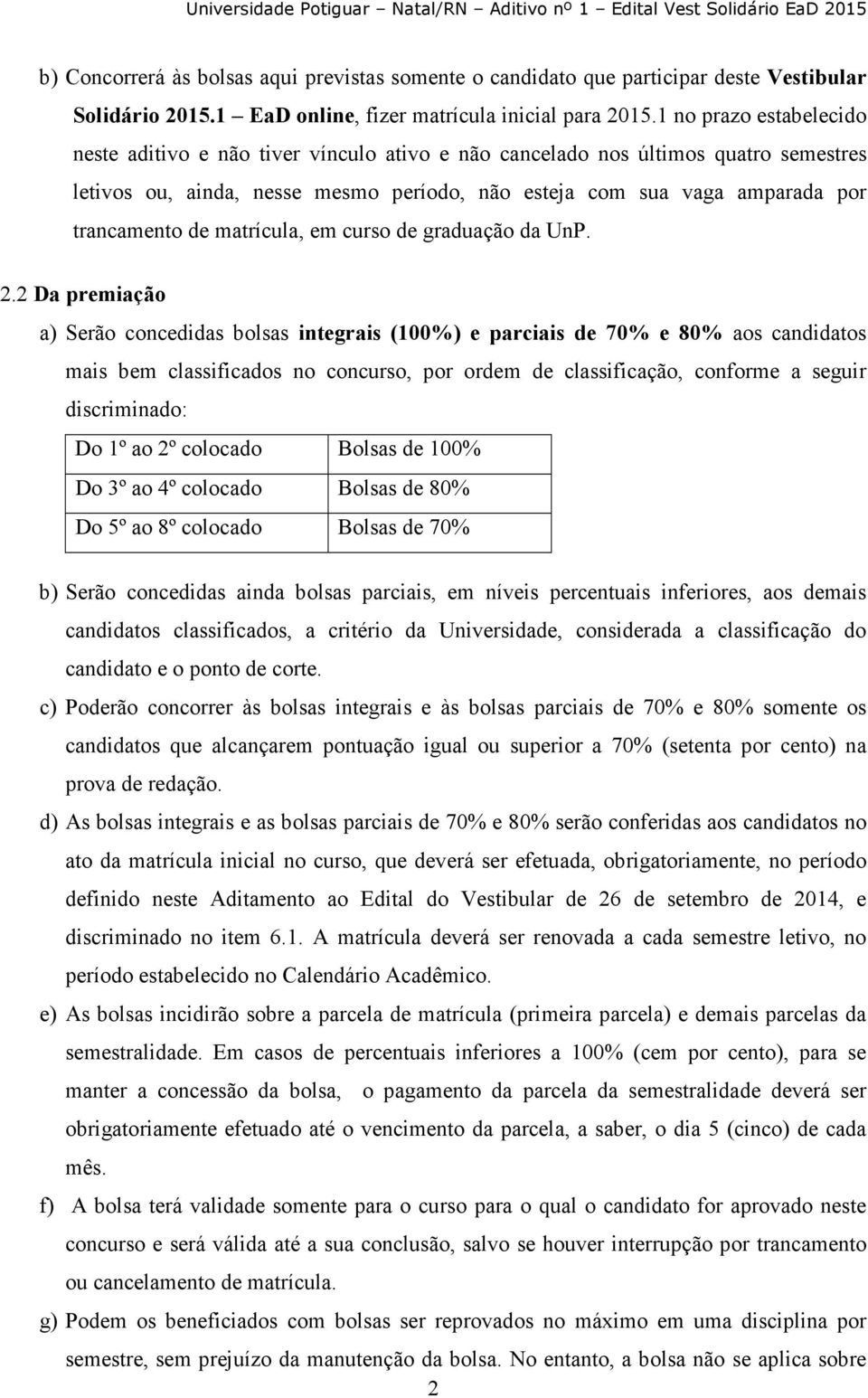 de matrícula, em curso de graduação da UnP. 2.