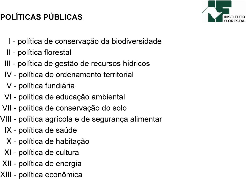 educação ambiental VII - política de conservação do solo VIII - política agrícola e de segurança alimentar IX -