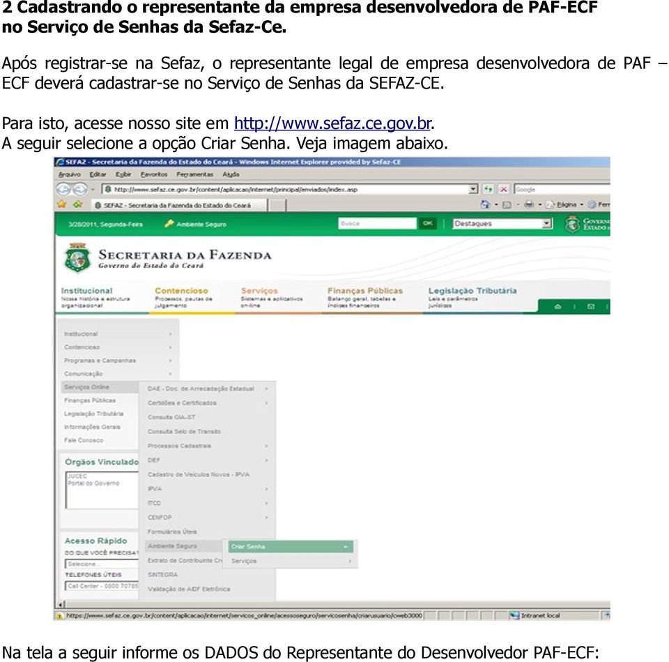 Serviço de Senhas da SEFAZ-CE. Para isto, acesse nosso site em http://www.sefaz.ce.gov.br.