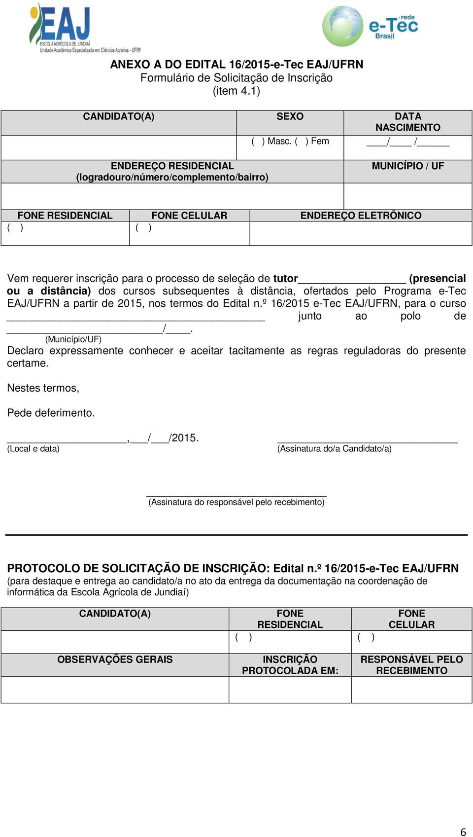 tutor (presencial ou a distância) dos cursos subsequentes à distância, ofertados pelo Programa e-tec EAJ/UFRN a partir de 2015, nos termos do Edital n.