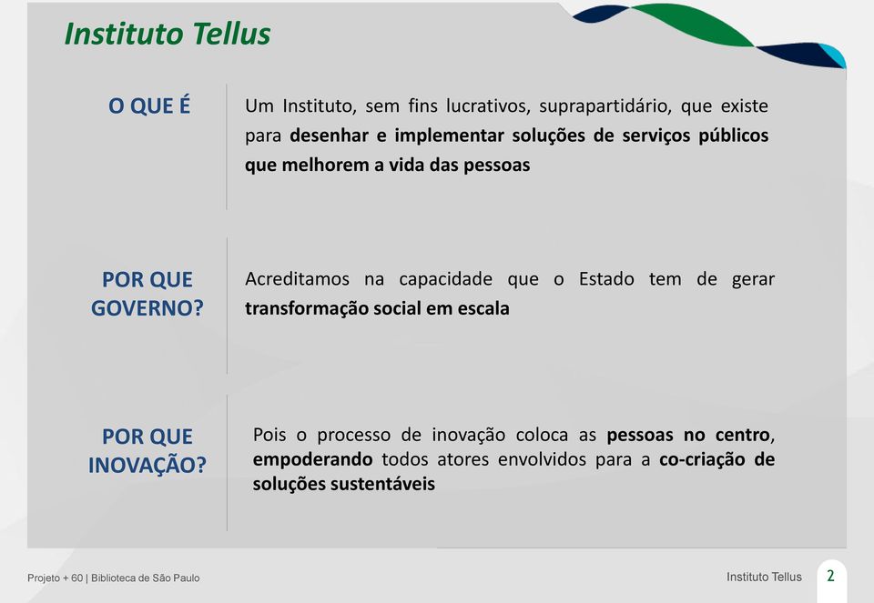 Acreditamos na capacidade que o Estado tem de gerar transformação social em escala POR QUE INOVAÇÃO?