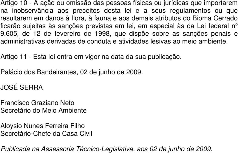 605, de 12 de fevereiro de 1998, que dispõe sobre as sanções penais e administrativas derivadas de conduta e atividades lesivas ao meio ambiente.