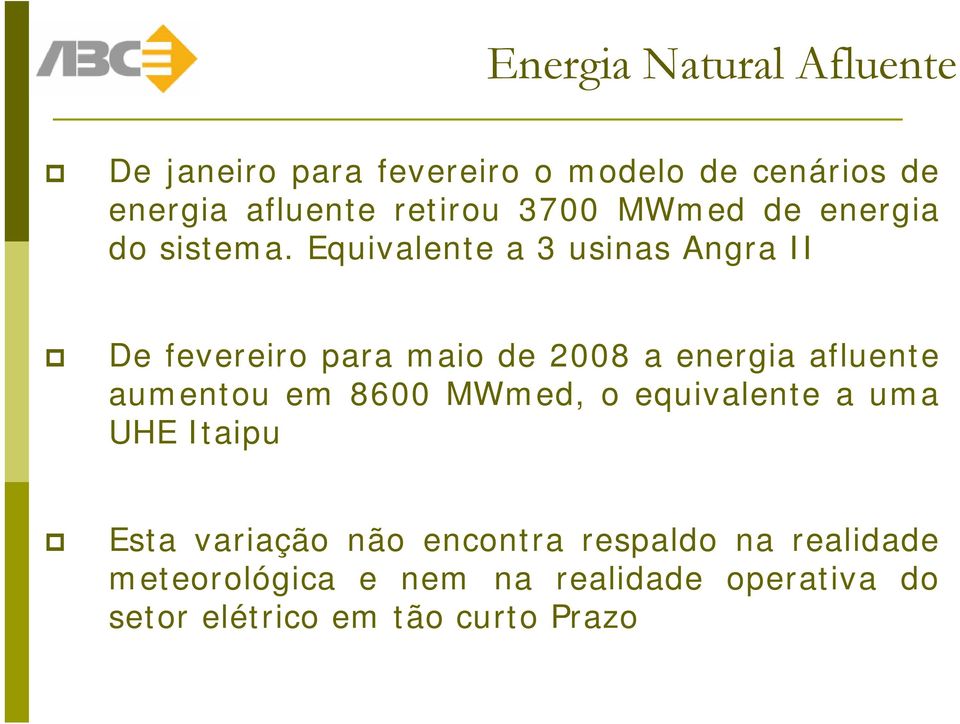 Equivalente a 3 usinas Angra II De fevereiro para maio de 2008 a energia afluente aumentou em 8600