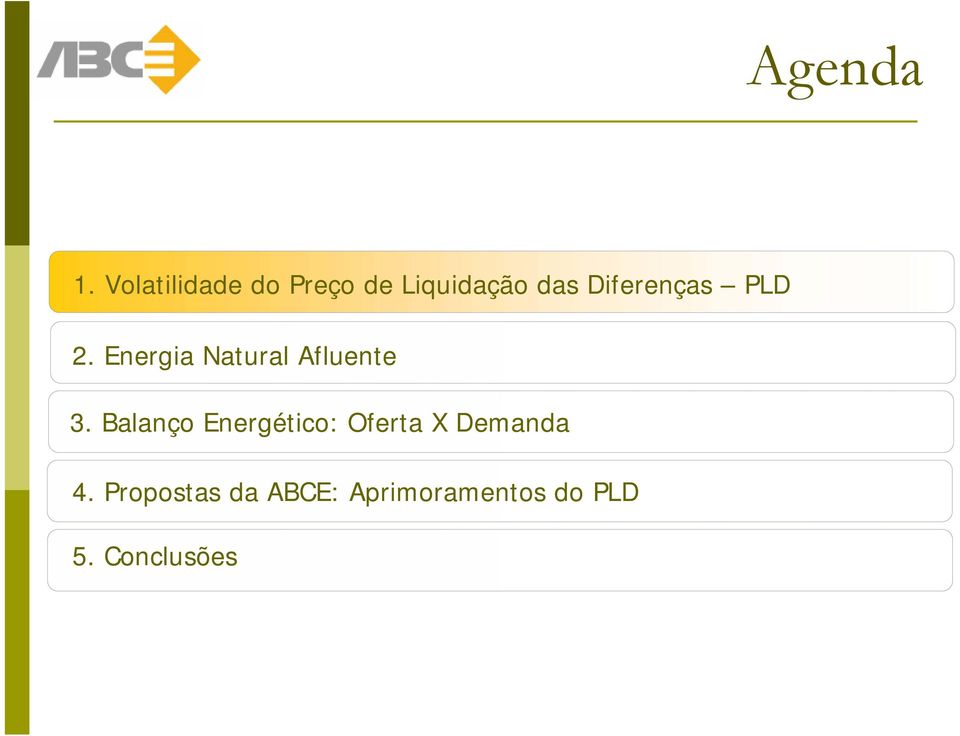 Diferenças PLD 2. Energia Natural Afluente 3.