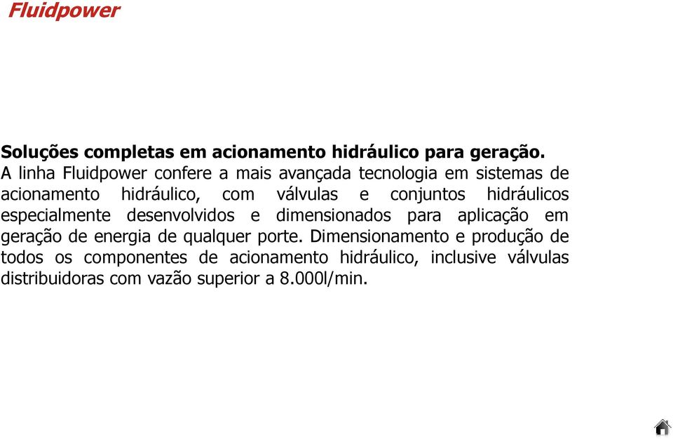 A linha Fluidpower confere a mais avançada tecnologia em sistemas de acionamento hidráulico, com válvulas e conjuntos