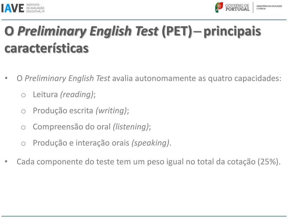 escrita (writing); o Compreensão do oral (listening); o Produção e interação