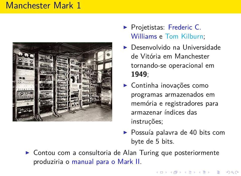 em 1949; Continha inovações como programas armazenados em memória e registradores para armazenar