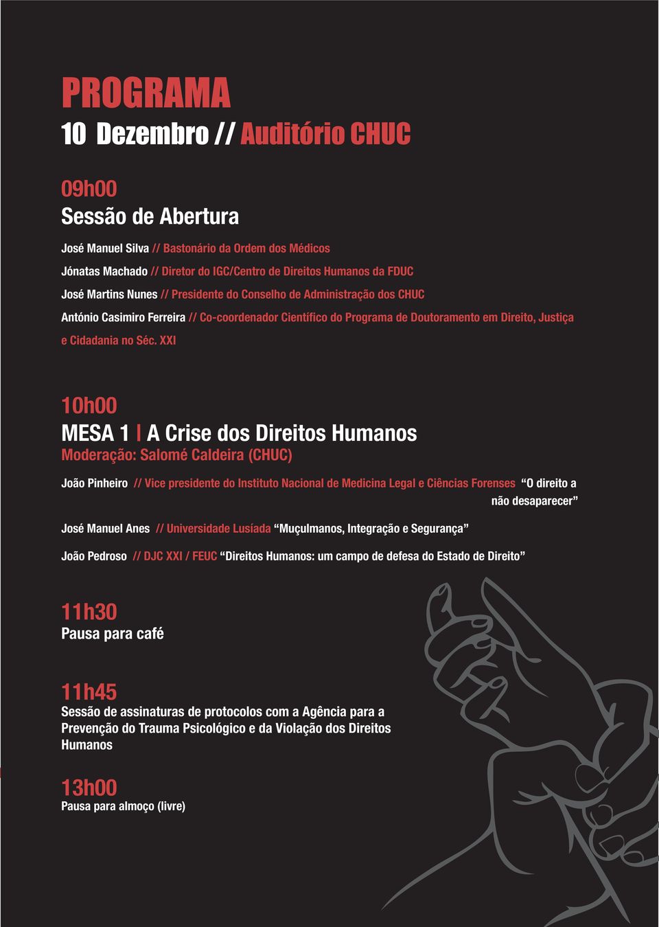 XXI 10h00 MESA 1 A Crise dos Direitos Humanos Moderação: Salomé Caldeira (CHUC) João Pinheiro // Vice presidente do Instituto Nacional de Medicina Legal e Ciências Forenses O direito a José Manuel