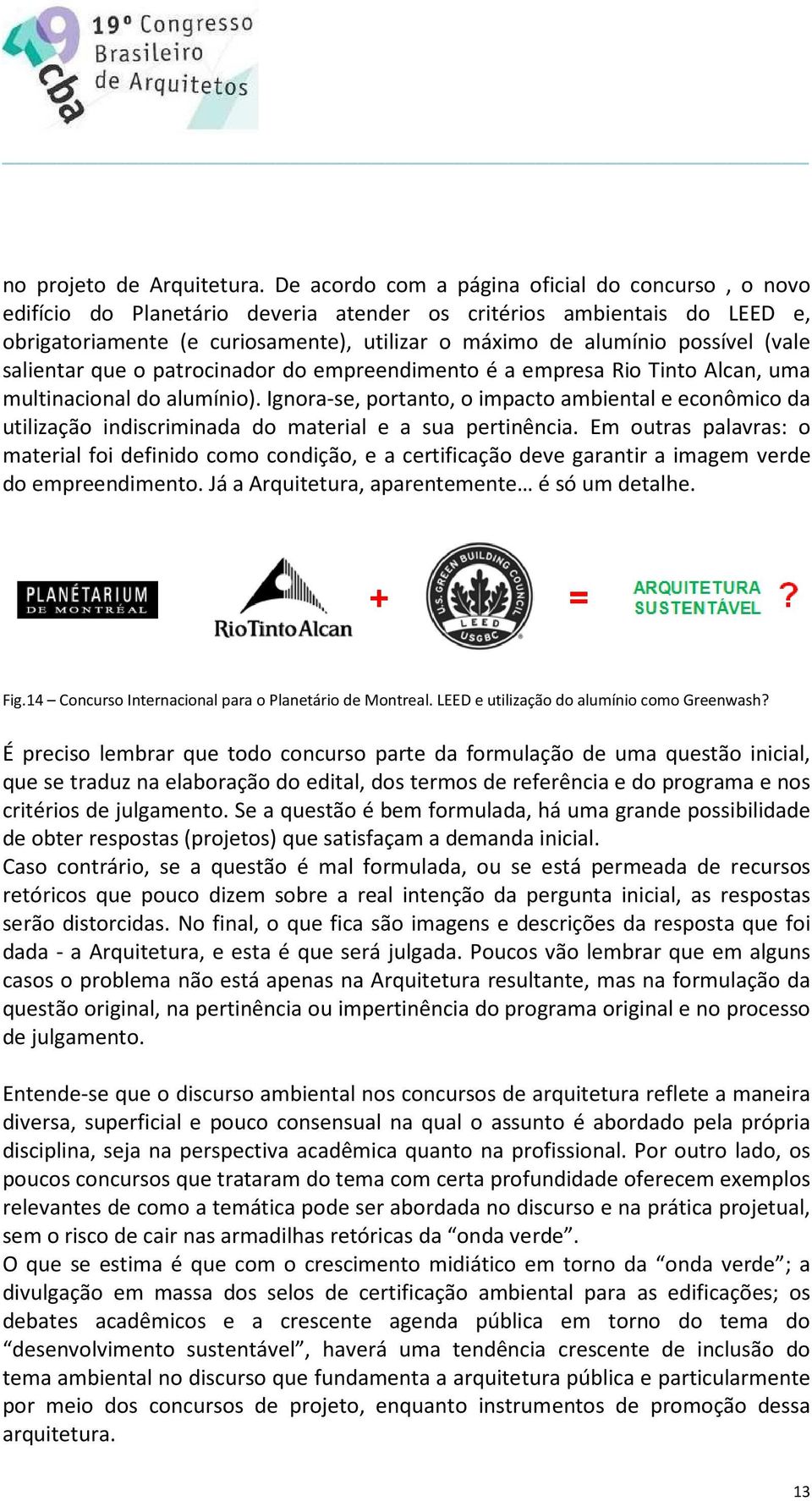 (vale salientar que o patrocinador do empreendimento é a empresa Rio Tinto Alcan, uma multinacional do alumínio).