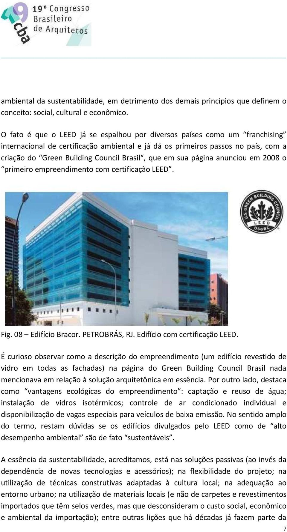 que em sua página anunciou em 2008 o primeiro empreendimento com certificação LEED. Fig. 08 Edifício Bracor. PETROBRÁS, RJ. Edifício com certificação LEED.