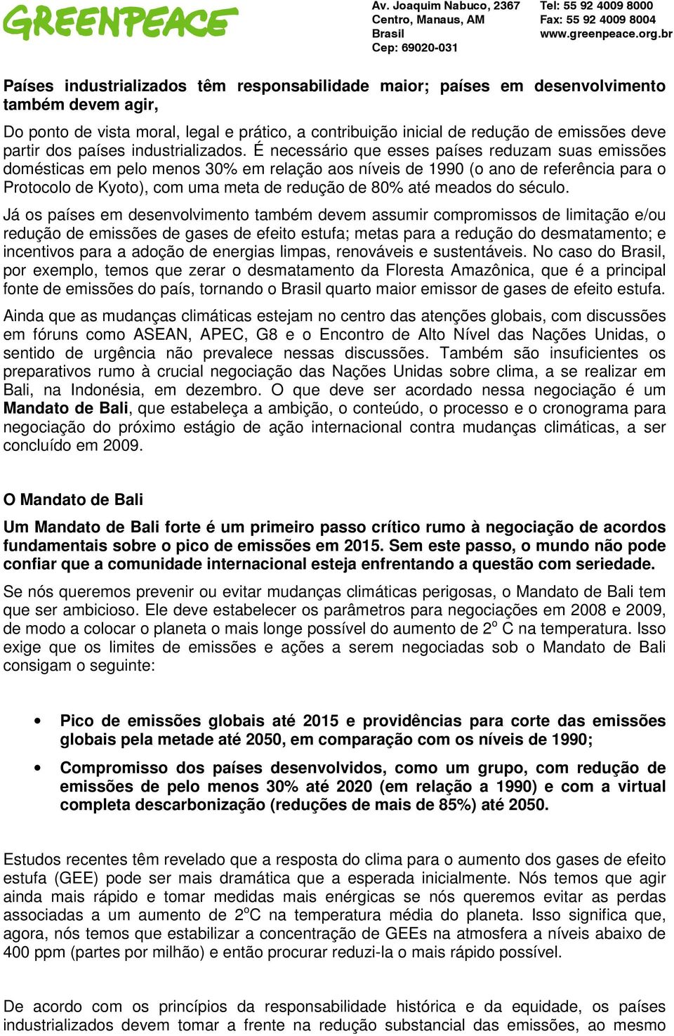 É necessário que esses países reduzam suas emissões domésticas em pelo menos 30% em relação aos níveis de 1990 (o ano de referência para o Protocolo de Kyoto), com uma meta de redução de 80% até