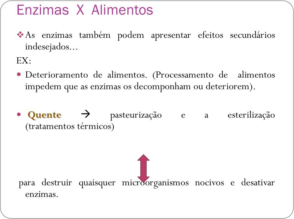 (Processamento de alimentos impedem que as enzimas os decomponham ou deteriorem).