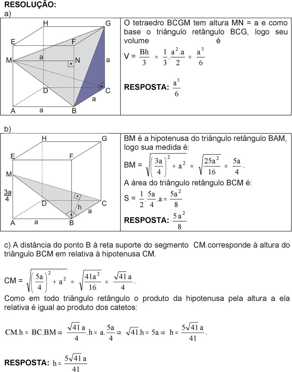 distância do ponto B à reta suporte do segmento CMcorresponde à altura do triângulo BCM em relativa à hipotenusa CM a a a CM + a 6 Como em