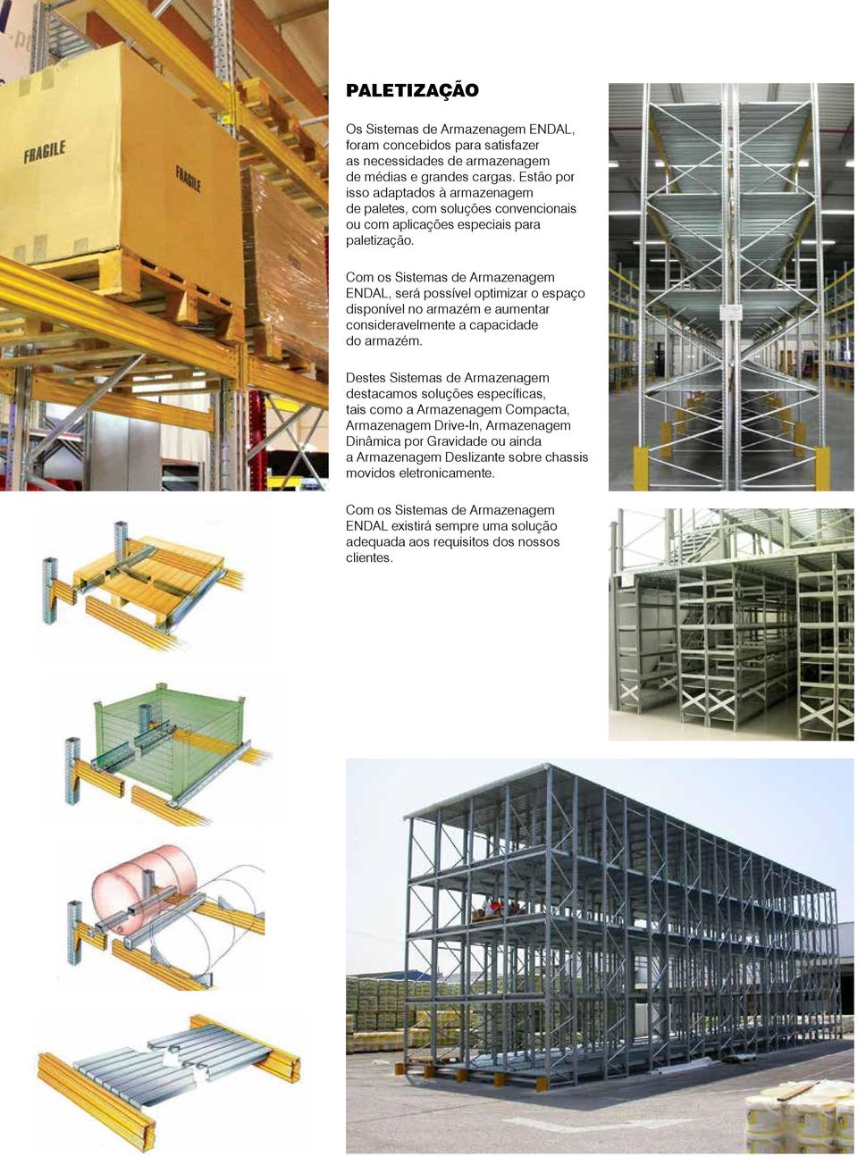 Com os Sistemas de Armazenagem ENDAL, será possível optimizar o espaço disponível no armazém e aumentar consideravelmente a capacidade do armazém.