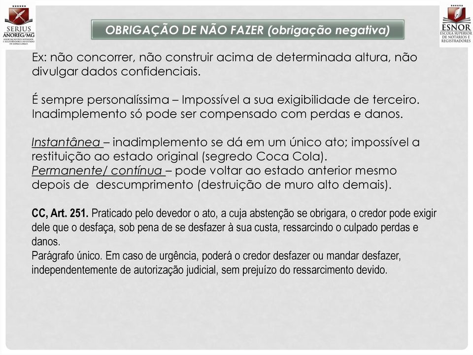 Instantânea inadimplemento se dá em um único ato; impossível a restituição ao estado original (segredo Coca Cola).