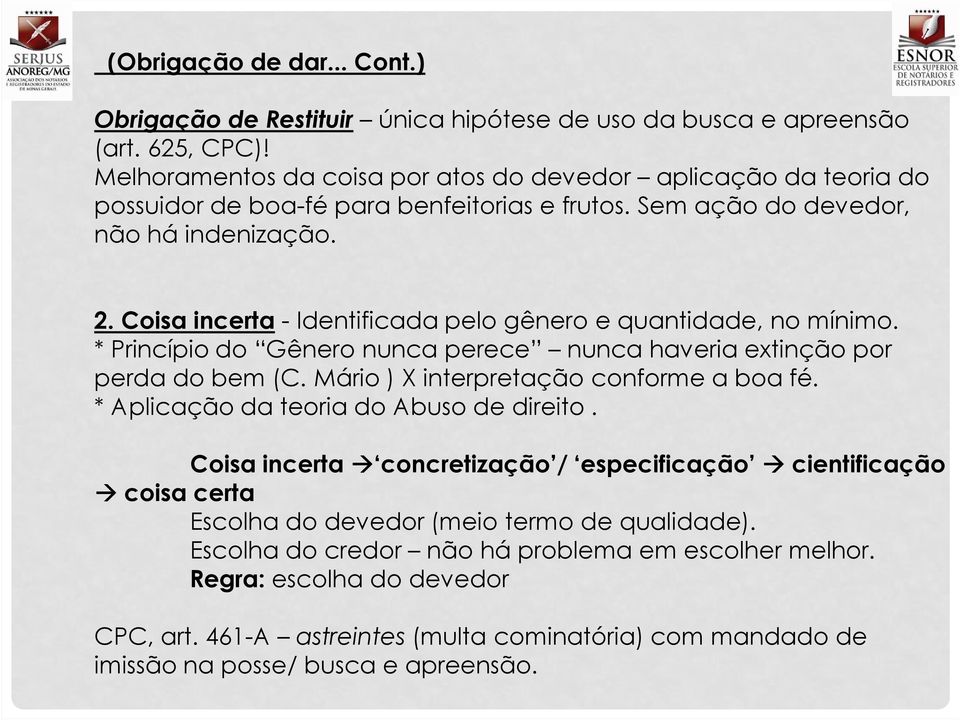 Coisa incerta - Identificada pelo gênero e quantidade, no mínimo. * Princípio do Gênero nunca perece nunca haveria extinção por perda do bem (C. Mário ) X interpretação conforme a boa fé.