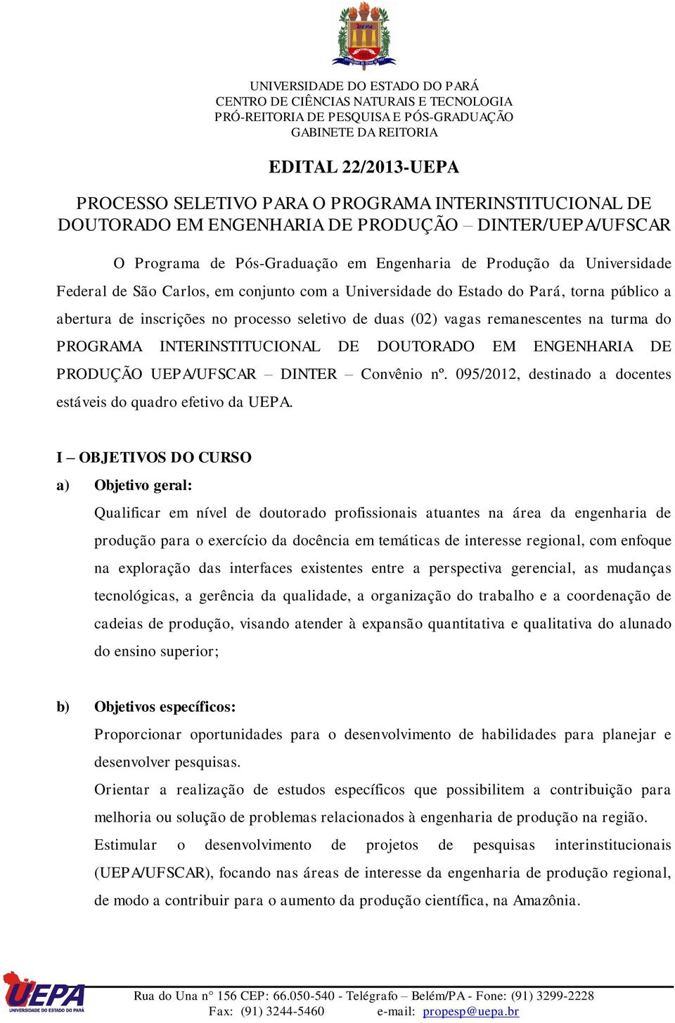 INTERINSTITUCIONAL DE DOUTORADO EM ENGENHARIA DE PRODUÇÃO UEPA/UFSCAR DINTER Convênio nº. 095/2012, destinado a docentes estáveis do quadro efetivo da UEPA.